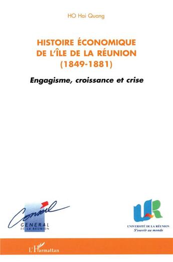 Couverture du livre « Histoire économique de l'île de la Réunion ; 1849-1881 ; engagisme, croissance et crise » de Hai Quang Ho aux éditions L'harmattan