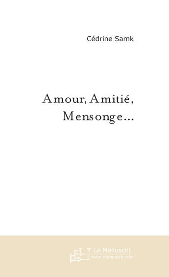 Couverture du livre « Amour, amitie, mensonge... » de Cedrine Samk aux éditions Le Manuscrit