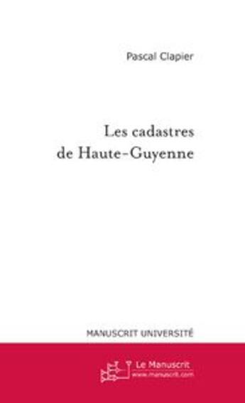 Couverture du livre « Les cadastres de haute-guyenne » de Pascal Clapier aux éditions Le Manuscrit