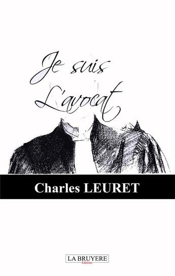 Couverture du livre « Je suis l'avocat » de Charles Leuret aux éditions La Bruyere