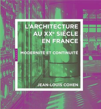 Couverture du livre « Architecture du 20e siècle en France ; mondernité et continuité » de Jean-Louis Cohen aux éditions Hazan