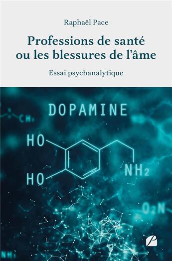 Couverture du livre « Professions de santé ou les blessures de l'âme : Essai psychanalytique » de Raphael Pace aux éditions Editions Du Panthéon