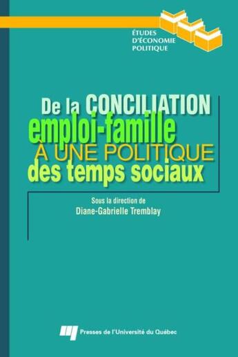 Couverture du livre « De la conciliation emploi-famille à une politique des temps sociaux » de Diane-Gabrielle Tremblay aux éditions Presses De L'universite Du Quebec