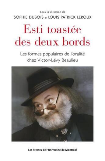 Couverture du livre « Esti toastée des deux bords : Les formes populaires de l'oralité chez Victor-Lévy Beaulieu » de Louis-Patrick Leroux et Sophie Dubois et Collectif aux éditions Pu De Montreal