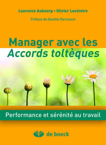 Couverture du livre « Manager avec les accords toltèques une nouvelle voie vers l'intelligence collective » de Laurence Aubourg et Olivier Lecointre aux éditions De Boeck Superieur