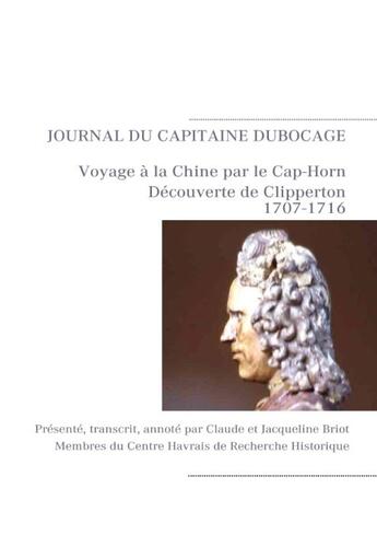 Couverture du livre « Journal de navigation du capitaine Michel Dubocage ; voyage à la Chine par le Cap-Horn ; découverte de Clipperton 1707-1716 » de Michel Dubocage aux éditions Books On Demand