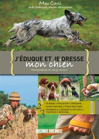 Couverture du livre « J'éduque et je dresse mon chien » de Serge Simon et Francois-Xavier Allonneau et Max Carli aux éditions Sud Ouest Editions