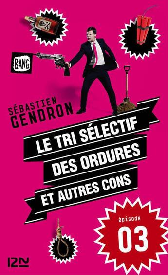 Couverture du livre « Le tri sélectif des ordures et autres cons t.3 » de Sebastien Gendron aux éditions 12-21