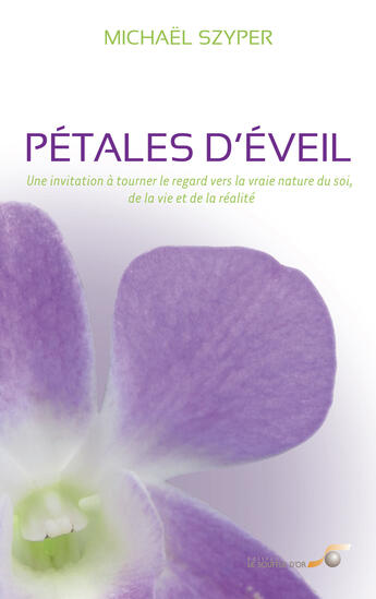 Couverture du livre « Petales d'eveil - une invitation a tourner le regard vers la vraie nature de soi, de la vie... » de Michael Szyper aux éditions Le Souffle D'or