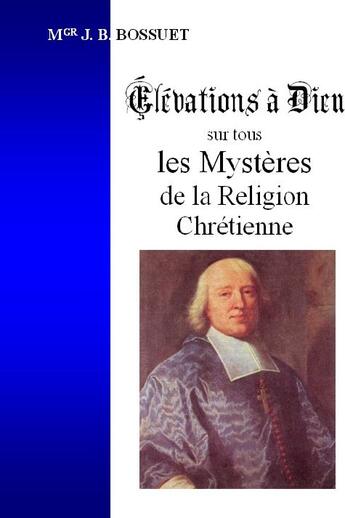 Couverture du livre « Élévations à Dieu sur tous les mystères de la religion chrétienne » de Jacques Benigne Bossuet aux éditions Saint-remi