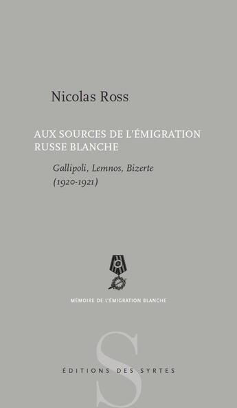 Couverture du livre « Gallipoli, Lemnos, Bizerte ; aux sources de l'émigration russe blanche » de Nicolas Ross aux éditions Syrtes