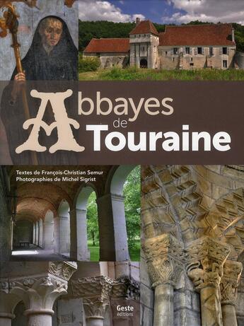 Couverture du livre « Abbayes de Touraine » de Francois-Christian Semur et Michel Sigrist aux éditions Geste