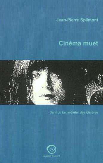 Couverture du livre « Cinema Muet ; Le Jardinier Des Lisieres » de Jean-Pierre Spilmont aux éditions La Passe Du Vent