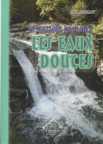 Couverture du livre « Le folklore de France Tome 2-b ; les eaux douces » de Paul Sébillot aux éditions Editions Des Regionalismes