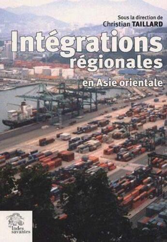 Couverture du livre « Intégrations régionales en Asie Orientale » de Christian Taillard aux éditions Les Indes Savantes