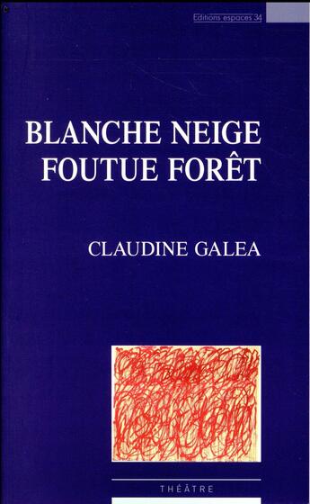 Couverture du livre « Blanche Neige foutue forêt » de Claudine Galea aux éditions Espaces 34