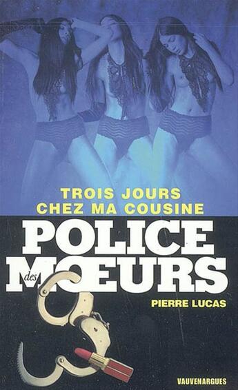 Couverture du livre « Police des moeurs n°173 Trois jours chez ma cousine » de Pierre Lucas aux éditions Mount Silver