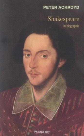 Couverture du livre « Shakespeare ; la biographie » de Peter Ackroyd aux éditions Philippe Rey