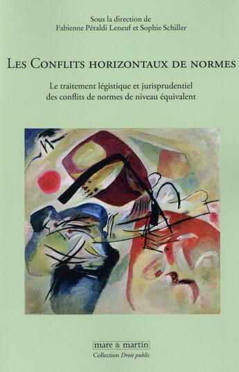 Couverture du livre « Les conflits horizontaux de normes ; le traitement légistique et juridisprudentiel des conflits de normes de niveau équivalent » de Sophie Schiller et Fabienne Peraldi Leneuf aux éditions Mare & Martin