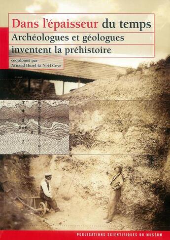 Couverture du livre « Dans l'épaisseur du temps ; archéologues et géologues inventent la préhistoire » de Noel Coye et Arnaud Hurel aux éditions Mnhn