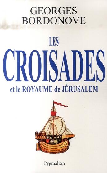 Couverture du livre « Les croisades et le royaume de jérusalem » de Georges Bordonove aux éditions Pygmalion