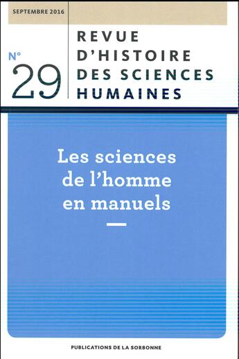 Couverture du livre « RHSH : Revue d'histoire des sciences humaines, n° 29/Septembre 2016 : Sciences de l'homme en manuel » de Anne-Sophie Chambost aux éditions Editions De La Sorbonne