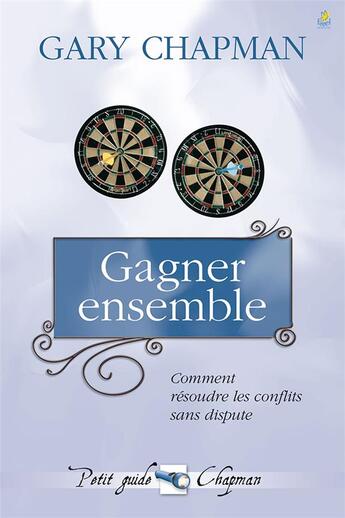 Couverture du livre « Gagner ensemble ; comment résoudre les conflits sans dispute » de Gary Chapman aux éditions Farel