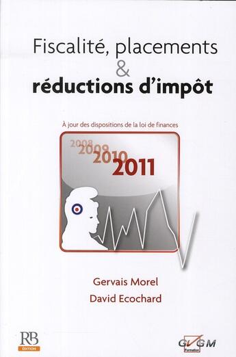 Couverture du livre « Fiscalité, placements & réductions d'impôt ; à jour des dispositions de la loi de finances pour 2011 » de Morel Gervais aux éditions Revue Banque