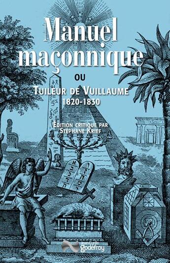 Couverture du livre « Manuel maconnique ou Tuileur de Vuillaume » de Claude-Andre Vuillaume aux éditions Jean-cyrille Godefroy