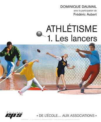 Couverture du livre « Athlétisme t.1 ; les lancers » de Dominique Daumail et Frederic Aubert aux éditions Eps