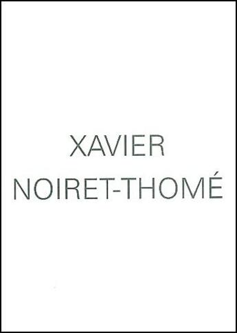 Couverture du livre « Xavier Noiret-Thomé » de Jean-Marc Huitorel aux éditions Lettre Volee