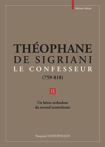 Couverture du livre « Théophane de Sigriani le Confesseur (759-818) » de Panayotis Yannopoulos aux éditions Safran Bruxelles