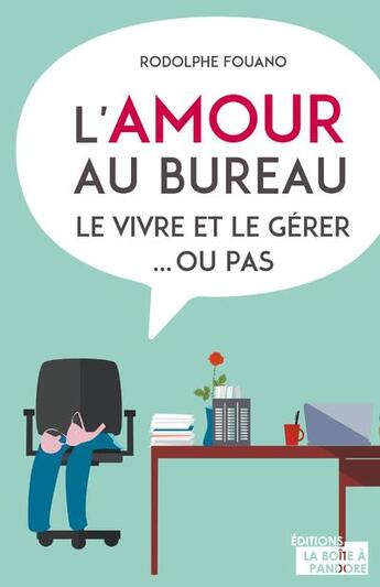 Couverture du livre « L'amour au boulot, le vivre et le gérer... ou pas » de Rodolphe Fouano aux éditions La Boite A Pandore