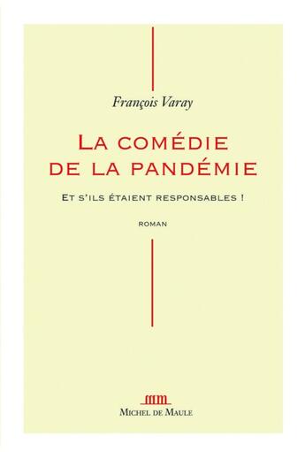 Couverture du livre « La comédie de la pandémie : Et s'ils étaient responsables ! » de Francois Varay aux éditions Michel De Maule