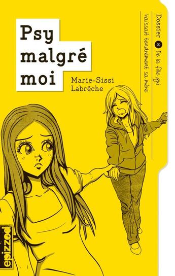 Couverture du livre « Psy malgré moi t.8 ; de la fille qui haïssait tendrement sa mère » de Marie-Sissi Labreche aux éditions La Courte Echelle