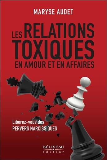 Couverture du livre « Les relations toxiques en amour et en affaires : libérez-vous des pervers narcissiques » de Maryse Audet aux éditions Beliveau