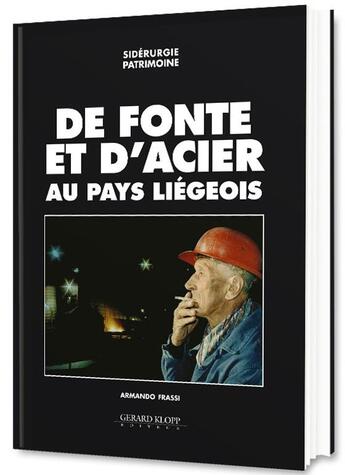 Couverture du livre « De fonte et d'acier au pays liégeois » de Armando Frassi aux éditions Gerard Klopp