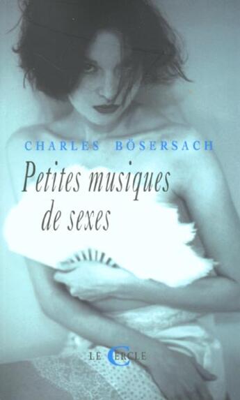 Couverture du livre « Petites Musiques De Sexes » de C Bosersach aux éditions Le Cercle