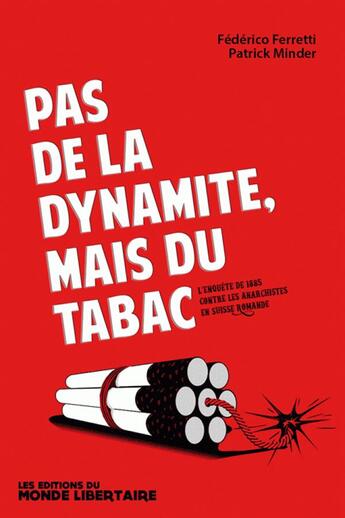 Couverture du livre « Pas de la dynamite, mais du tabac ; l'enquête de 1885 contre les anarchistes sur Suisse Romande » de Federico Ferretti et Patrick Minder aux éditions Le Monde Libertaire