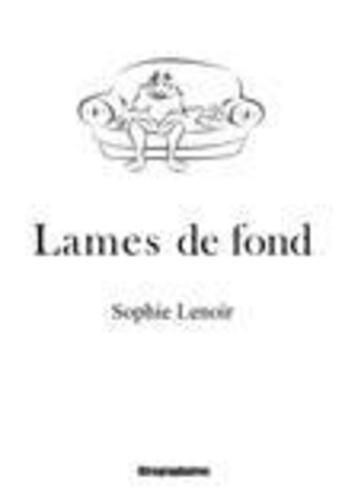 Couverture du livre « Lames de fond » de Sophie Lenoir aux éditions Kirographaires