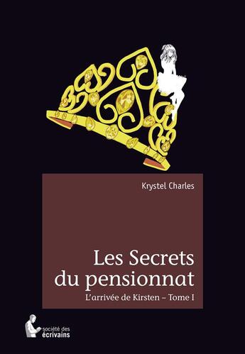 Couverture du livre « Les secrets du pensionnat » de Charles Krystel aux éditions Societe Des Ecrivains