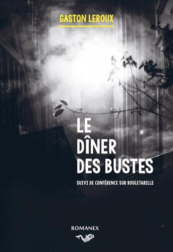 Couverture du livre « Le dîner des bustes ; conférence sur Rouletabille » de Gaston Leroux aux éditions Amavada Editions