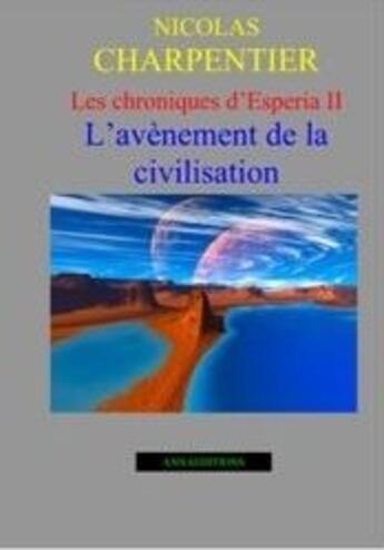 Couverture du livre « Les chronique d'Esperia t.2 ; l'avènement de la civilisation » de Nicolas Charpentier aux éditions Anna