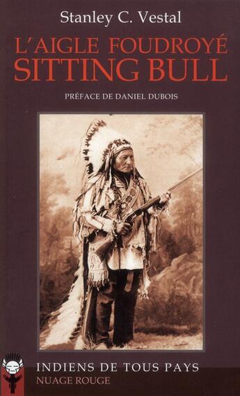 Couverture du livre « L'aigle foudroyé ; sitting bull » de Stanley C. Vestal aux éditions Indiens De Tous Pays