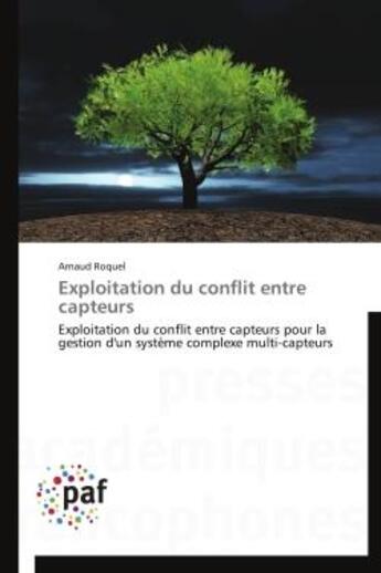 Couverture du livre « Exploitation du conflit entre capteurs ; exploitation du conflit entre capteurs pour la gestion d'un système complexe multi-capteurs » de Arnaud Roquel aux éditions Presses Academiques Francophones