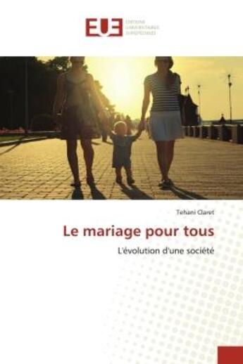 Couverture du livre « Le mariage pour tous - l'evolution d'une societe » de Claret Tehani aux éditions Editions Universitaires Europeennes