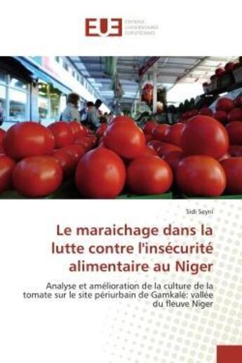 Couverture du livre « Le maraichage dans la lutte contre l'insecurite alimentaire au niger - analyse et amelioration de la » de Seyni Sidi aux éditions Editions Universitaires Europeennes