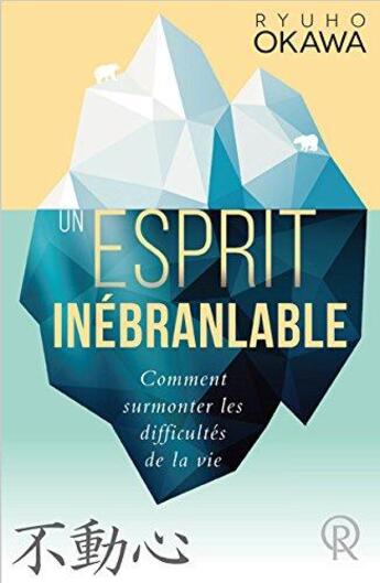 Couverture du livre « Un esprit inébranlable ; comment surmonter les difficultés de la vie » de Ryuho Okawa aux éditions Irh Press