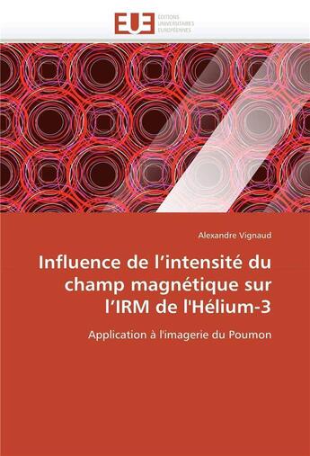 Couverture du livre « Influence de l intensite du champ magnetique sur l irm de l'helium-3 » de Vignaud-A aux éditions Editions Universitaires Europeennes