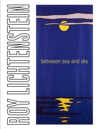 Couverture du livre « Roy Lichtenstein ; between sea and sky » de Jack Cowart aux éditions Officina